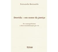 Derrida - em nome da justiça. Do cosmopolitismo à alter-mundialização por vir: (Kant - Celan - Levinas -Derrida)