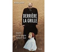 DERRIERE LA GRILLE: Quand la vie gagne malgré tout (Essais - Documents)