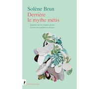 Derrière le mythe métis: Enquête sur les couples mixtes et leurs descendants en France