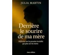 Derrière le sourire de ma mère: Réflexions sur la pression invisible qui pèse sur les mères