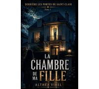 Derrière les portes de Saint-Clair Tome 1 : La Chambre de ma fille: Une chambre vide. Une locataire inquiétante. Dix-neuf années de mensonges.
