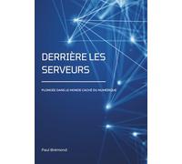 DERRIÈRE LES SERVEURS: Plongée dans le monde caché du numérique