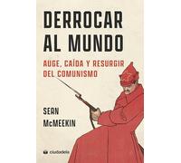 Derrocar al mundo. Auge, caída y resurgir del comunismo (Ciudadela Libros)