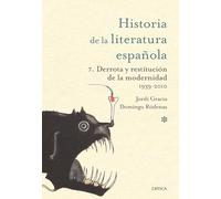 Derrota y restitución de la modernidad. 1939-2010: Historia literatura española 7