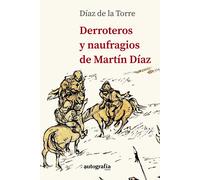 DERROTEROS Y NAUFRAGIOS DE MARTIN DIAZ | Jose Luis Diaz De La Torre
