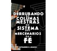 Derrubando As Colunas Mestras Do Sistema Dos Mercenários Da Fé (ebook)