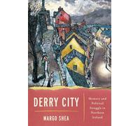 Derry City: Memory and Political Struggle in Northern Ireland