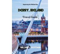 Derry, Ireland Travel Guide 2025: Exploring the Walled City (Journey to Hidden Gems in Comfort)
