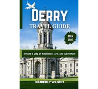 Derry Travel Guide 2024 - 2025: Ireland’s City of Resilience, Art, and Adventure (Journey in Comfort: Travel with Ease and Style)