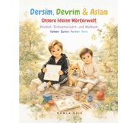 Dersim, Devrim & Aslan - Unsere kleine Wörterwelt: Deutsch-Türkisches Lern- und Malbuch | Farben Zahlen Formen Tiere