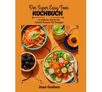 DERSUPER EASY TEEN Kochbuch: 75 einfache Schritt-für-Schritt-Rezepte für Teenager