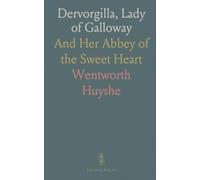 Dervorgilla, Lady of Galloway: And Her Abbey of the Sweet Heart