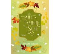 Des Ailes d'Ambre et de Soie: Tome 1