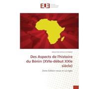 Des Aspects de l'histoire du Bénin (XVIe-début XXIe siècle): 2ème Édition revue et corrigée