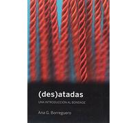 (des)atadas: Una Introduccion Al Bondage