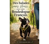 Des balades sans stress avec votre Bouledogue Français: La méthode douce en 7 jours pour des promenades sans crier ni punir
