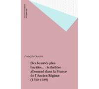 Des Beautés Plus Hardies... : Le Théâtre Allemand Dans La France De La