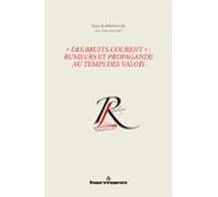 « Des Bruits Courent » : Rumeurs Et Propagande Au Temps Des Valois (eb
