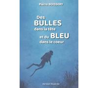 Des BULLES dans la tête et du BLEU dans le coeur: Il n'y a pas de mauvaise plongée. Il y a uniquement de bonnes histoires.