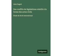 Des conflits de législations relatifs à la forme des actes civils: Étude de droit international
