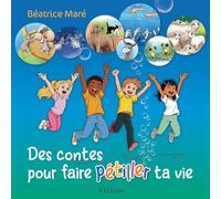 Des contes pour faire pétiller ta vie: Nouvelle édition révisée et augmentée de « On a marché sur le lac ! »