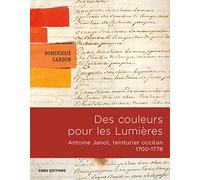 Des couleurs pour les Lumières: Antoine Janot, teinturier occitan (1700-1778)