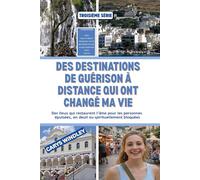 DES DESTINATIONS DE GUÉRISON À DISTANCE QUI ONT CHANGÉ MA VIE: Des lieux qui restaurent l’âme pour les personnes épuisées, en deuil ou spirituellement bloquées (La série de voyages Quiet Freedom)