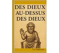 Des Dieux au-dessus des Dieux (Sciences, philosophie et réflexion)