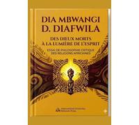 DES DIEUX MORTS À LA LUMIÈRE DE L’ESPRIT: ESSAI DE PHILOSOPHIE CRITIQUE DES RELIGIONS AFRICAINES (Collection ALPHA - OMEGA A et Ω International University Network)