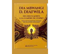 DES DIEUX MORTS À LA LUMIÈRE DE L’ESPRIT: ESSAI DE PHILOSOPHIE CRITIQUE DES RELIGIONS AFRICAINES (Collection ALPHA - OMEGA A et Ω International University Network)