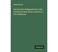 Des Doctrines Religieuses Des Juifs; Pendant les deux siécles antérieurs a l'ère chrétienne