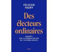 Des électeurs ordinaires: Enquête sur la normalisation de l'extrême droite