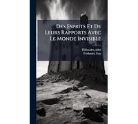 Des Esprits Et De Leurs Rapports Avec Le Monde Invisible