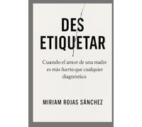 Des-etiquetar: Cuando el amor de una madre es más fuerte que cualquier diagnóstico