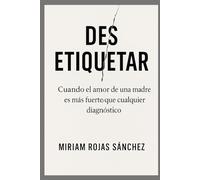 Des-etiquetar: Cuando el amor de una madre es más fuerte que cualquier diagnóstico