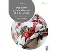 Des étoffes pour le vêtement et la décoration: Vivre en indiennes - France (XVIIIe-XIXe siècle)