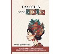Des fêtes sans stress: Stratégies et conseils pour des célébrations joyeuses et sans pression