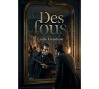 Des fous: Un roman d'Émile Goudeau, figure de la bohème littéraire française, explorant les frontières de la raison et de la société