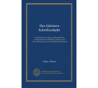Des Gärtners Schriftverkehr: ein Handbuch für die im Gärtnereibetrieb vorkommenden schriftlichen Arbeiten nebst einer Anleitung zu einer einfachen Buchführung