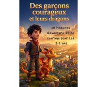 Des garçons courageux et leurs dragons: 10 histoires d'aventure et de courage pour les petits garçons extraordinaires