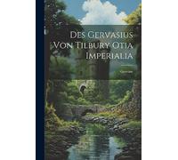 Des Gervasius von Tilbury Otia Imperialia