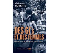 Des GI et des femmes: Amours, viols et prostitution à la Libération (L'Univers historique)
