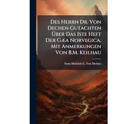 Des Herrn Dr. Von Dechen Gutachten Über Das Iste Heft Der GÃ]a Norvegica, Mit Anmerkungen Von B.M. Keilhau