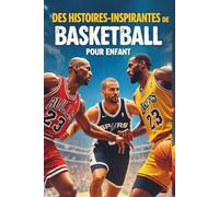 Des Histoires Inspirantes De Basketball Pour Enfant: Les légendes du basket qui ont cru en leurs rêves pour enfants