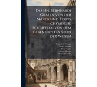 Des Hn. Bernhardi Grafen von der Marck und Tervis chymische Schrifften von dem gebenedeyten Stein der Weisen