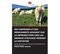 DES HORMONES ET DES MÉDICAMENTS AGISSANT SUR LA REPRODUCTION CHEZ LES ANIMAUX D'ÉLEVAGE PENDANT LA GESTATION: Risques liés à l'utilisation d'hormones et de médicaments chez les animaux gestants