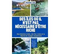 DES ÎLES OÙ IL N'EST PAS NÉCESSAIRE D'ÊTRE RICHE: Des histoires vraies, des îles vraies et la liberté de voyager simplement