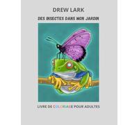Des insectes dans mon jardin: Livre de coloriage pour adultes