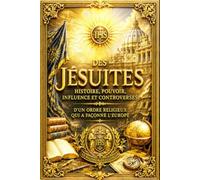 Des Jésuites : Histoire, Pouvoir, Influence et Controverses d’un Ordre Religieux qui a Façonné l’Europe, les Missions du Monde et les Débats sur la ... du XVIe au XIXe Siècle Texte explicatif long