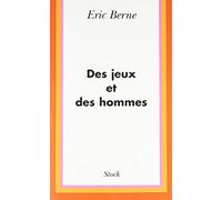 Des Jeux Et Des Hommes. Psychologie Des Relations Humaines